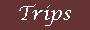 Trips.gif (996 bytes)